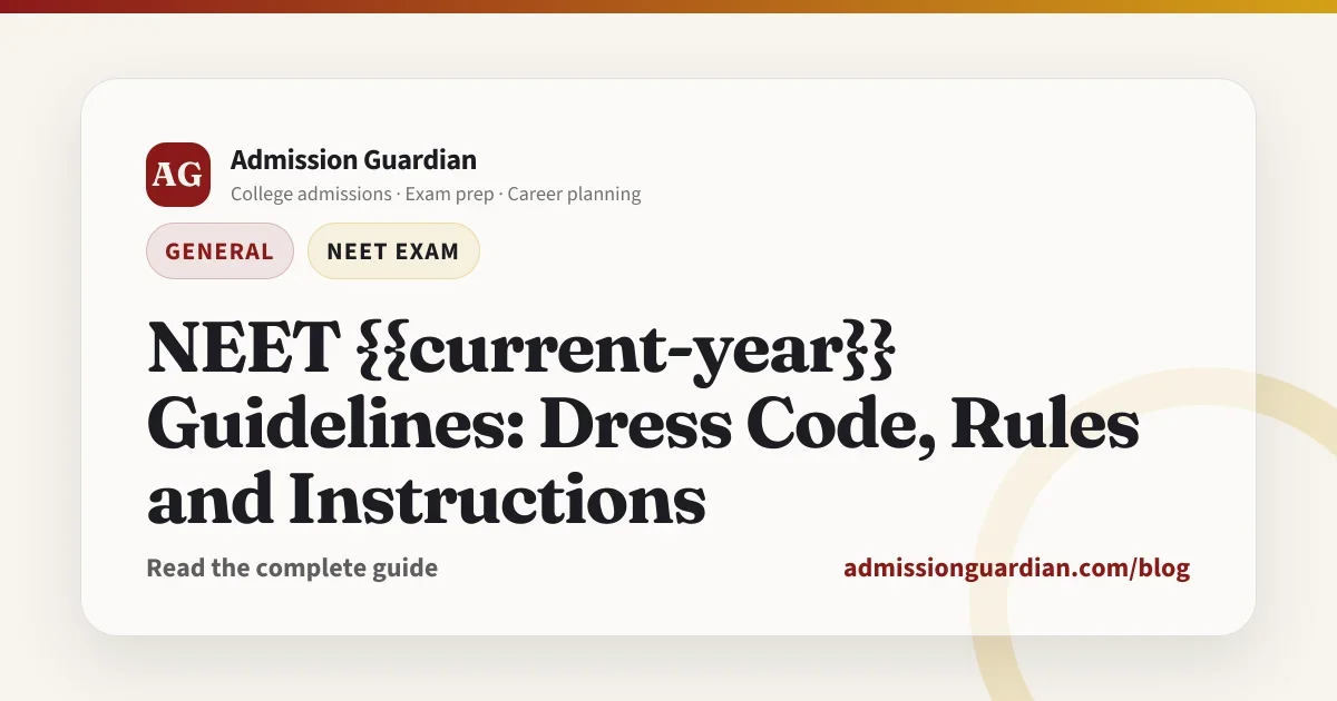 NEET {{current-year}} Guidelines: Dress Code, Rules and Instructions