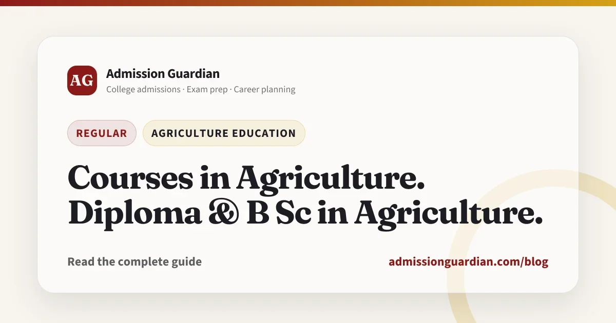 Courses in Agriculture. Diploma & B Sc in Agriculture.