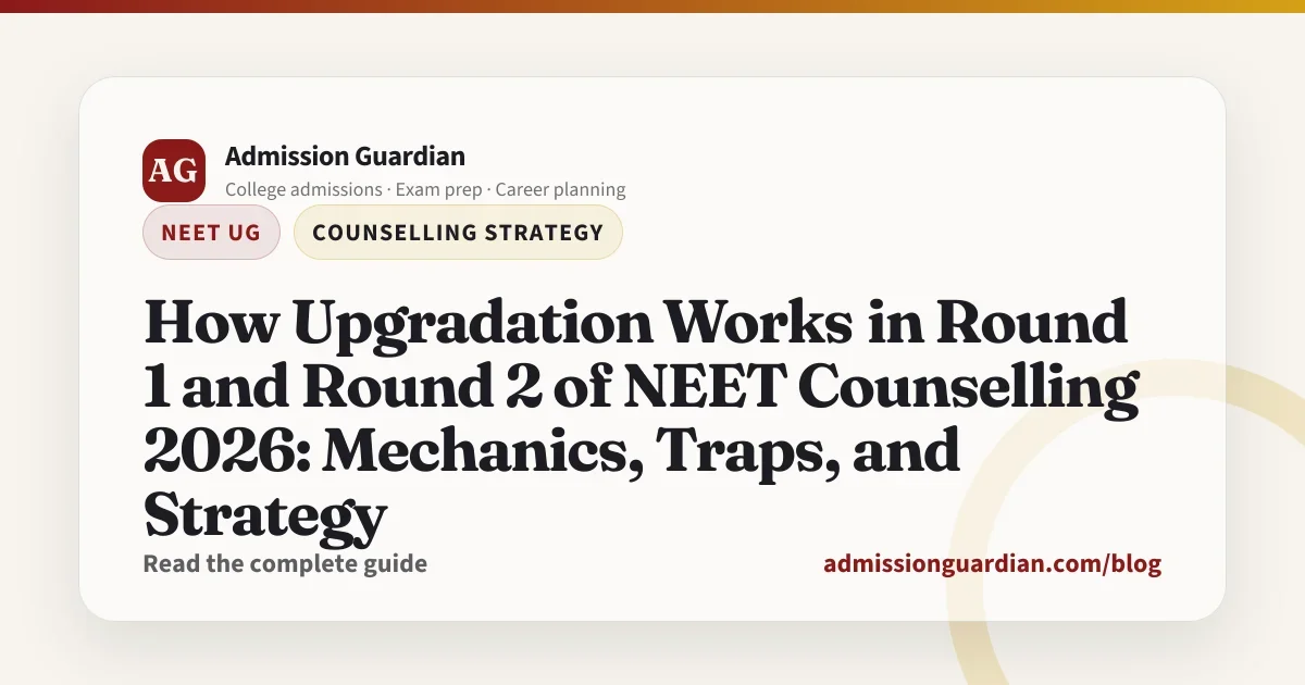 How Upgradation Works in Round 1 and Round 2 of NEET Counselling 2026: Mechanics, Traps, and Strategy