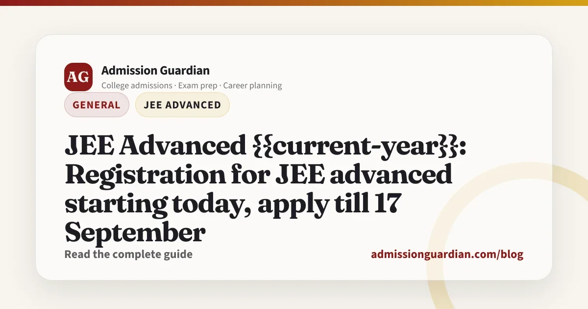 JEE Advanced {{current-year}}: Registration for JEE advanced starting today, apply till 17 September